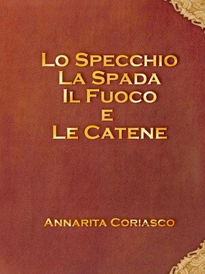 cover image of Lo specchio, la spada, il fuoco e le catene